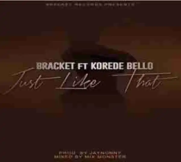 Bracket - Just Like That ft. Korede Bello